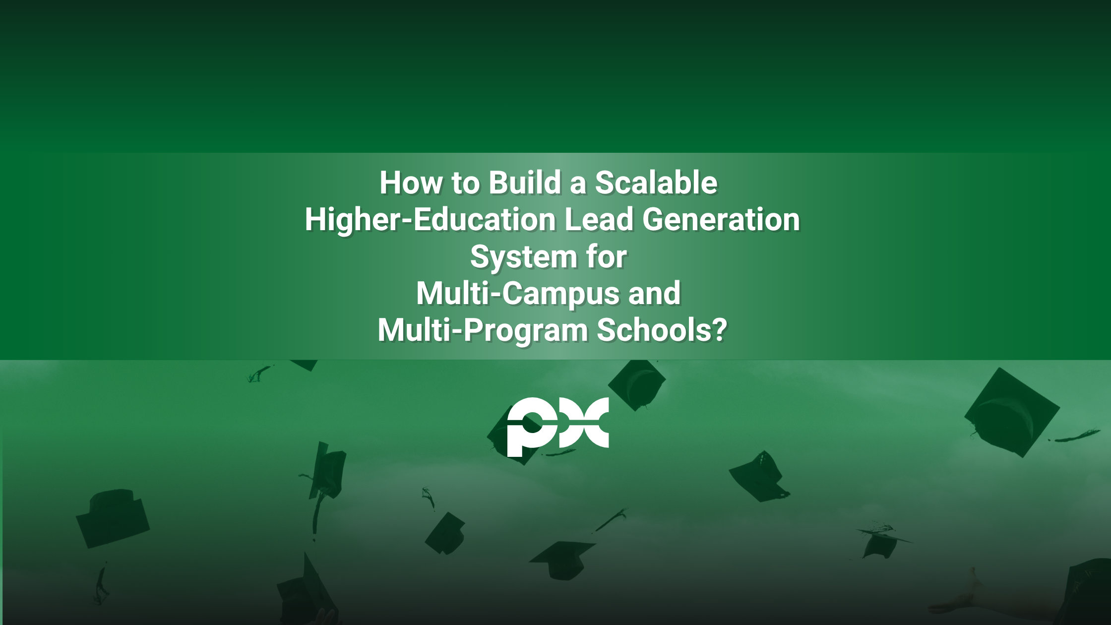 How to Build a Scalable Higher-Education Lead Generation System for ...